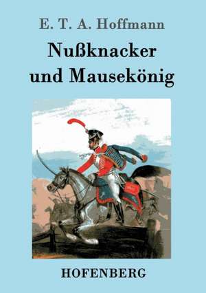 Nußknacker und Mausekönig de E. T. A. Hoffmann