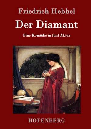Der Diamant de Friedrich Hebbel