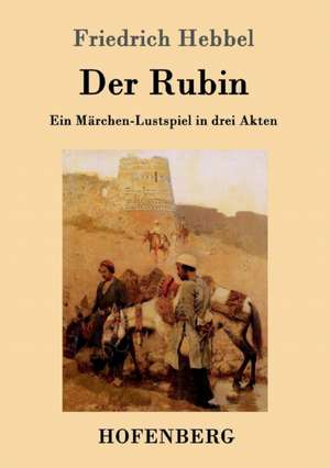 Der Rubin de Friedrich Hebbel