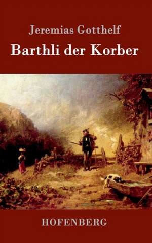 Barthli der Korber de Jeremias Gotthelf