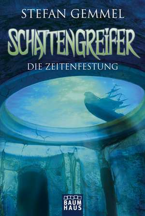 Schattengreifer 03 - Die Zeitenfestung de Stefan Gemmel