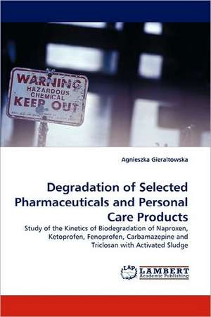 Degradation of Selected Pharmaceuticals and Personal Care Products de Agnieszka Gieraltowska