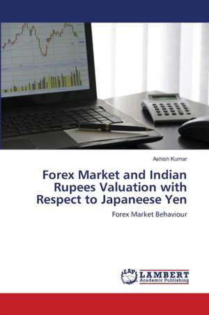 Forex Market and Indian Rupees Valuation with Respect to Japaneese Yen de Ashish Kumar