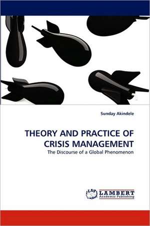 Theory and Practice of Crisis Management de Sunday Akindele