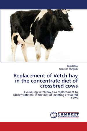 Replacement of Vetch hay in the concentrate diet of crossbred cows de Getu Kitaw