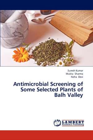 Antimicrobial Screening of Some Selected Plants of Balh Valley de Kumar Suresh