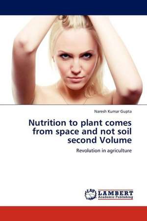 Nutrition to plant comes from space and not soil second Volume de Gupta Naresh Kumar