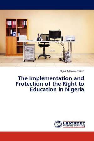 The Implementation and Protection of the Right to Education in Nigeria de Taiwo Elijah Adewale