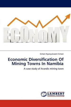 Economic Diversification Of Mining Towns In Namibia de Simon Simon Nyanyukweni