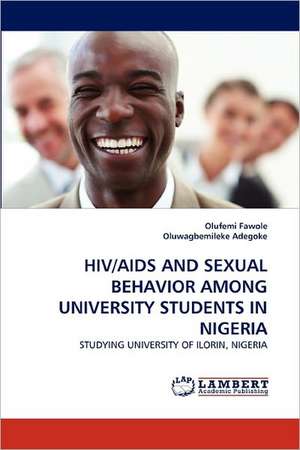 HIV/AIDS AND SEXUAL BEHAVIOR AMONG UNIVERSITY STUDENTS IN NIGERIA de Olufemi Fawole