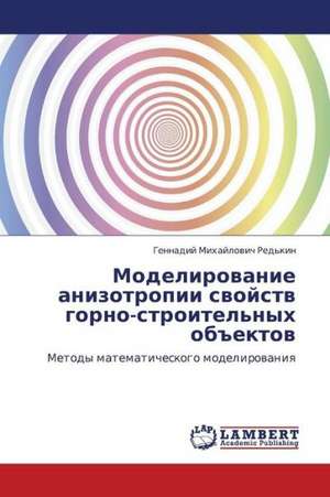 Modelirovanie anizotropii svoystv gorno-stroitel'nykh ob"ektov de Red'kin Gennadiy Mikhaylovich