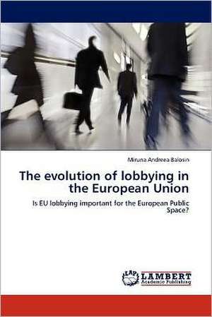 The evolution of lobbying in the European Union de Miruna Andreea Balosin