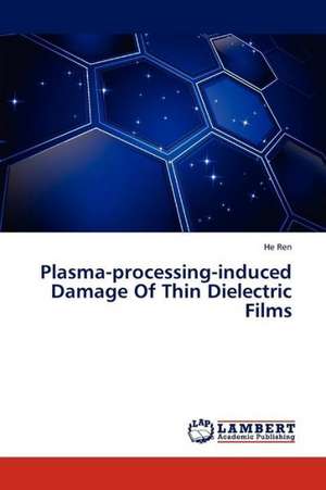 Plasma-processing-induced Damage Of Thin Dielectric Films de Ren He