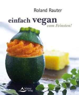 einfach vegan - Die feine Küche de Roland Rauter