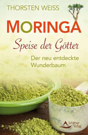 Moringa - Speise der Götter de Thorsten Weiss