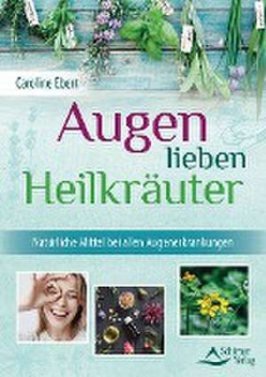 Augen lieben Heilkräuter de Caroline Ebert