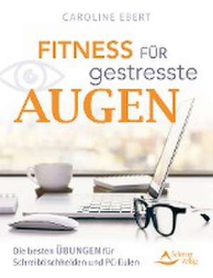 Fitness für gestresste Augen de Caroline Ebert