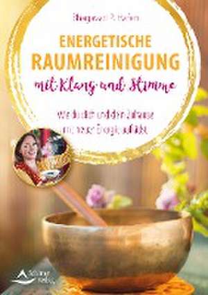 Energetische Raumreinigung mit Klang und Stimme de Bhagavati P. Hafen