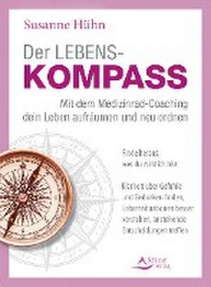 Der Lebenskompass - Mit dem Medizinrad-Coaching dein Leben aufräumen und neu ordnen de Susanne Hühn