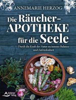 Die Räucher-Apotheke für die Seele de Annemarie Herzog