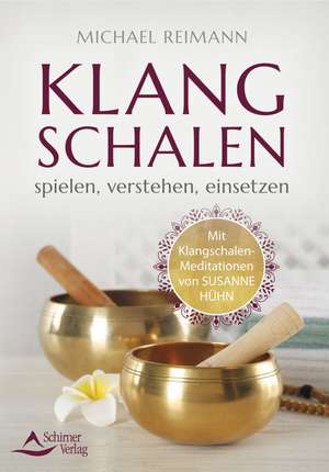 Klangschalen spielen, verstehen, einsetzen de Michael Reimann