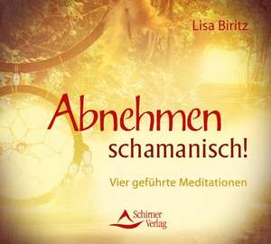 Abnehmen schamanisch! de Lisa Biritz