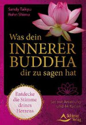 Was dein innerer Buddha dir zu sagen hat - Entdecke die Stimme deines Herzens de Sandy Taikyu Kuhn Shimu