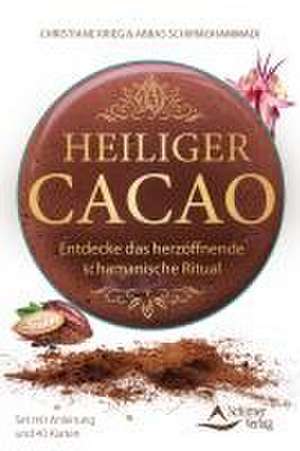 Heiliger Cacao - Entdecke das herzöffnende schamanische Ritual de Christiane Krieg