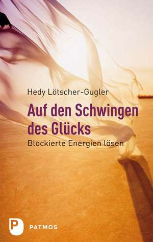 Auf den Schwingen des Glücks de Hedy Lötscher-Gugler