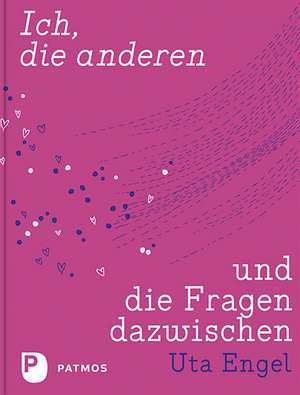 Ich, die anderen und die Fragen dazwischen de Uta Engel