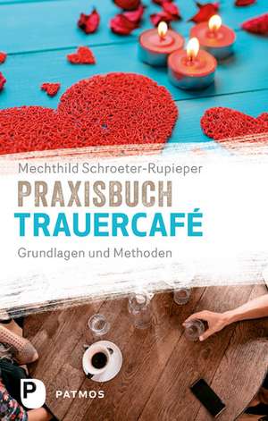 Praxisbuch Trauercafé de Mechthild Schroeter-Rupieper