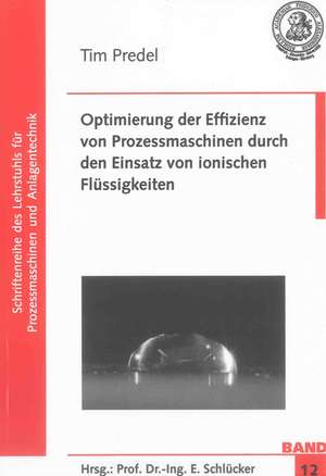 Optimierung der Effizienz von Prozessmaschinen durch den Einsatz von ionischen Flüssigkeiten de Tim Predel