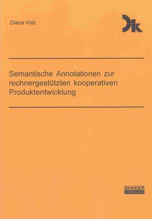 Semantische Annotationen zur rechnergestützten kooperativen Produktentwicklung de Diana Völz