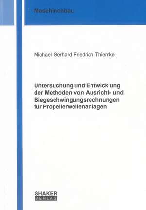 Untersuchung und Entwicklung der Methoden von Ausricht- und Biegeschwingungsrechnungen für Propellerwellenanlagen de Michael Gerhard Friedrich Thiemke