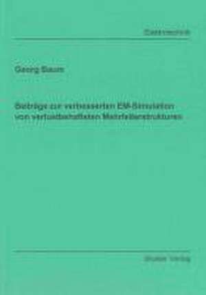 Beiträge zur verbesserten EM-Simulation von verlustbehafteten Mehrleiterstrukturen de Georg Baum