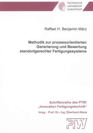 Methodik zur prozessorientierten Generierung und Bewertung standortgerechter Fertigungssysteme de Raffael H. Benjamin März