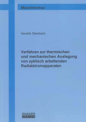 Verfahren zur thermischen und mechanischen Auslegung von zyklisch arbeitenden Radialstromapparaten de Hendrik Steinbach