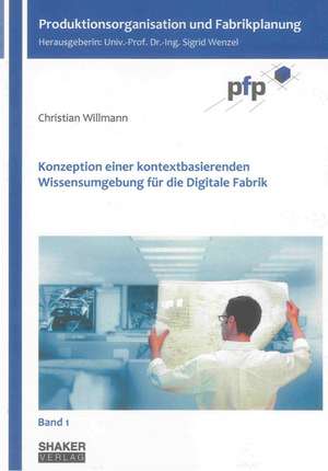 Konzeption einer kontextbasierenden Wissensumgebung für die Digitale Fabrik de Christian Willmann