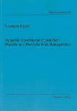 Dynamic Conditional Correlation Models and Portfolio Risk Management de Frederik Bauer