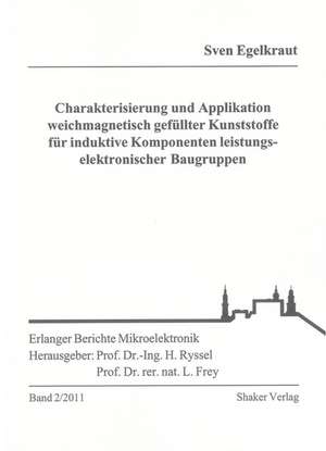 Charakterisierung und Applikation weichmagnetisch gefüllter Kunststoffe für induktive Komponenten leistungselektronischer Baugruppen de Sven Egelkraut