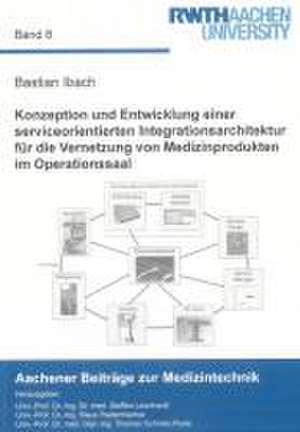 Konzeption und Entwicklung einer serviceorientierten Integrationsarchitektur für die Vernetzung von Medizinprodukten im Operationssaal de Bastian Ibach