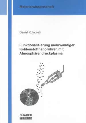 Funktionalisierung mehrwandiger Kohlenstoffnanoröhren mit Atmosphärendruckplasma de Daniel Kolacyak