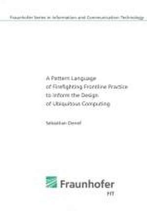 A Pattern Language of Firefighting Frontline Practice to Inform the Design of Ubiquitous Computing de Sebastian Denef