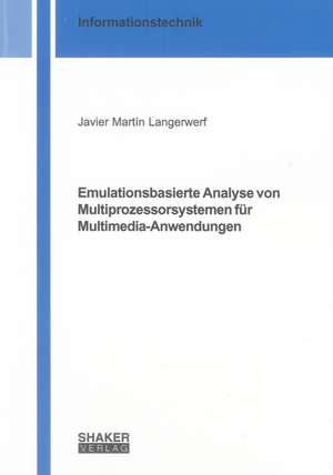 Emulationsbasierte Analyse von Multiprozessorsystemen für Multimedia-Anwendungen de Javier Martín Langerwerf