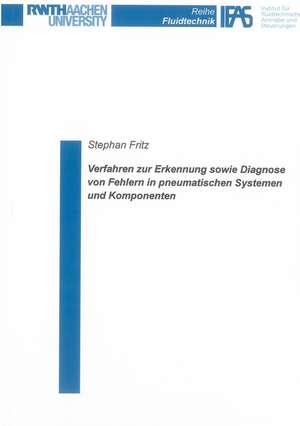 Verfahren zur Erkennung sowie Diagnose von Fehlern in pneumatischen Systemen und Komponenten de Stephan Fritz