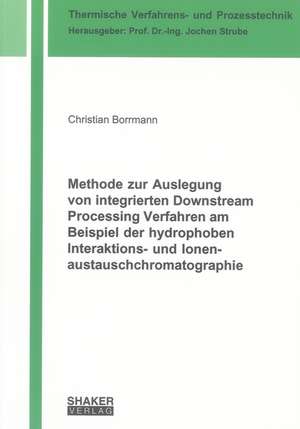 Methode zur Auslegung von integrierten Downstream Processing Verfahren am Beispiel der hydrophoben Interaktions- und Ionenaustauschchromatographie de Christian Borrmann