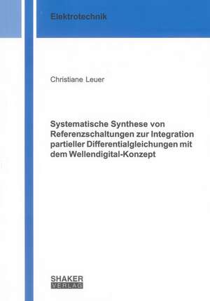 Systematische Synthese von Referenzschaltungen zur Integration partieller Differentialgleichungen mit dem Wellendigital-Konzept de Christiane Leuer