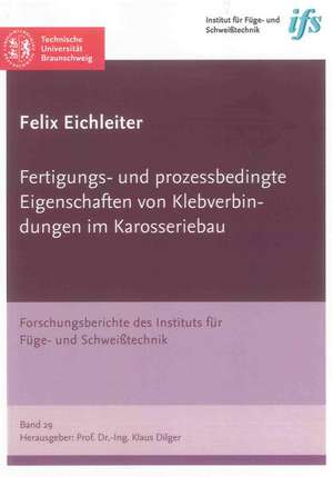 Fertigungs- und prozessbedingte Eigenschaften von Klebverbindungen im Karosseriebau de Felix Eichleiter