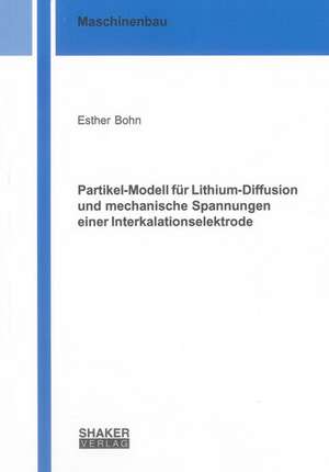 Partikel-Modell für Lithium-Diffusion und mechanische Spannungen einer Interkalationselektrode de Esther Bohn