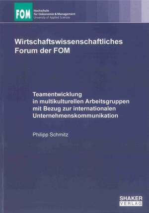 Teamentwicklung in multikulturellen Arbeitsgruppen mit Bezug zur internationalen Unternehmenskommunikation de Philipp Schmitz